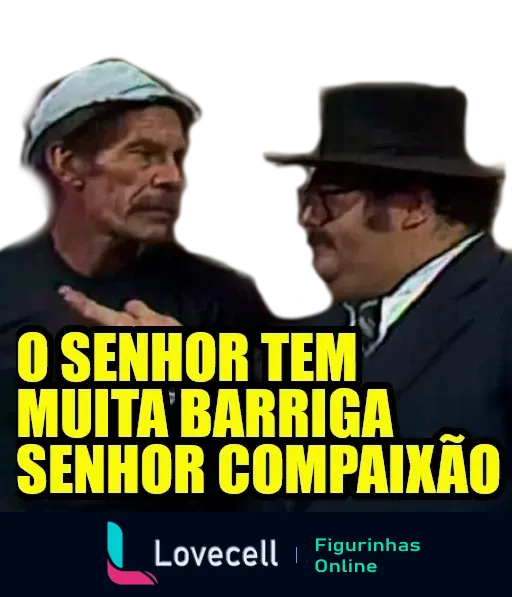 Figurinha do Seu Madruga e Senhor Barriga de 'Chaves', com Seu Madruga comentando sobre o tamanho da barriga do Senhor Barriga, dizendo 'O senhor tem muita barriga, Senhor Compaixão'