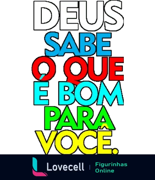 Figurinha Evangélica com a frase 'Deus sabe o que é bom para você' em cores variadas, inspirando fé e confiança em tempos difíceis.