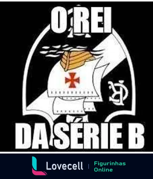 Figurinha com capacete de cavaleiro estilizado com a bandeira do Vasco da Gama e a letra B, frase 'O REI DA SÉRIE B' em tom de provocação humorística