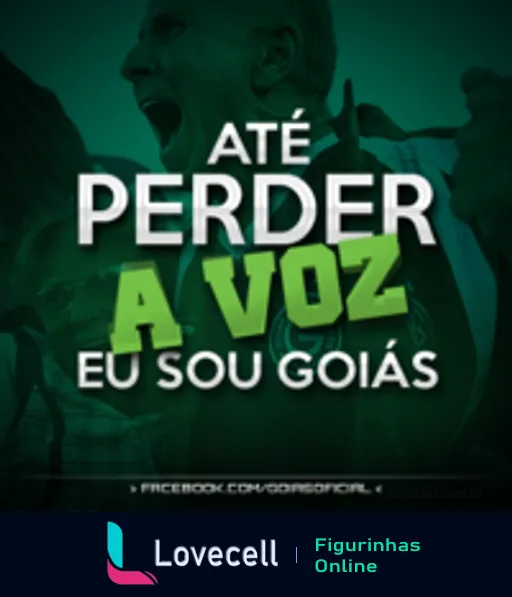 Homem gritando apaixonadamente em fundo verde com o texto 'Até Perder a Voz Eu Sou Goiás', representando o apoio ao Goiás Esporte Clube