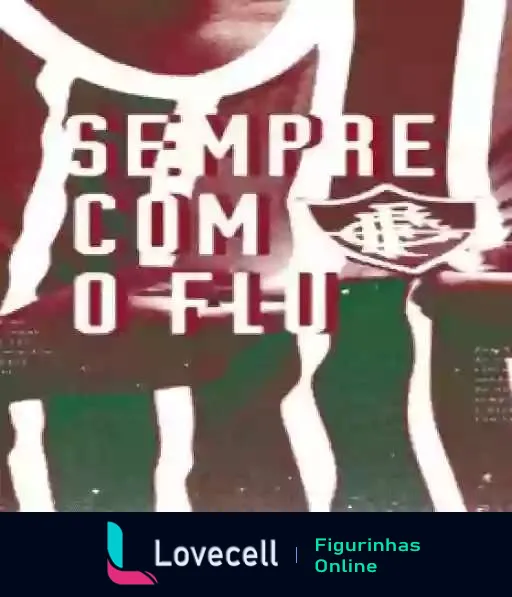 Figurinha com silhueta de jogador e bola de futebol, texto 'SEMPRE COM O FLU' em vermelho e verde, cores do Fluminense Football Club