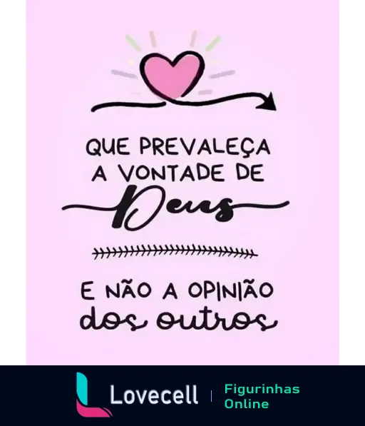 Figurinha com fundo rosa e coração, com a frase 'Que prevaleça a vontade de Deus e não a opinião dos outros'.