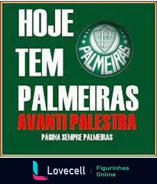 Figurinha com fundo verde e emblema do Palmeiras, frases 'Hoje Tem Palmeiras, Avanti Palestra' para torcedores em dia de jogo