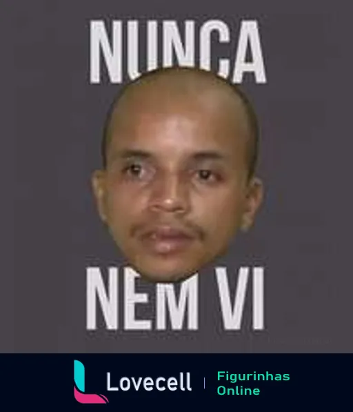 Figurinha do meme 'Nunca nem vi' com rosto masculino expressão neutra e fundo cinza, palavras 'NUNCA' em cima e 'NEM VI' embaixo