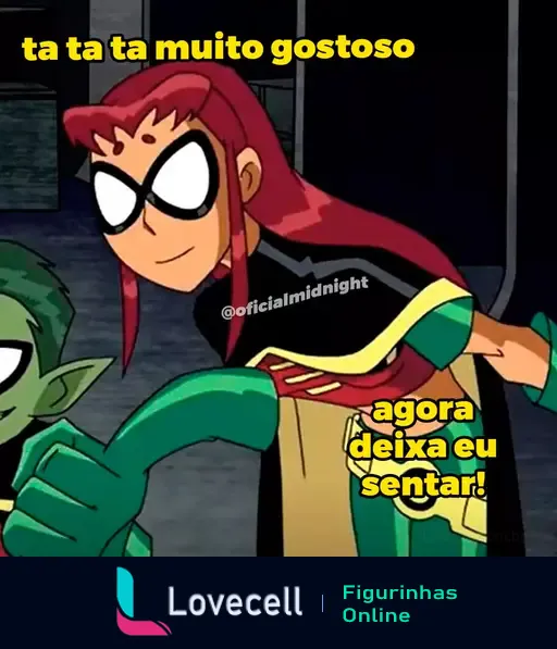 Arte de dois personagens animados. Um personagem de cabelo verde parece irritado, enquanto outro personagem de cabelo vermelho, sorrindo, fala: 'ta ta ta muito gostoso, agora deixa eu sentar!' @oficialmidnight.