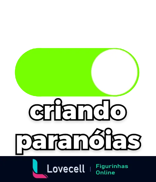 Figurinha com texto 'criando paranoias' em botão estilo on-off, fundo verde, simbolizando insights criativos de forma humorística