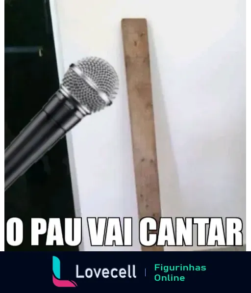 Microfone ao lado de uma vareta de madeira com a frase 'O pau vai cantar' em destaque, trocadilho humorístico indicando uma performance iminente