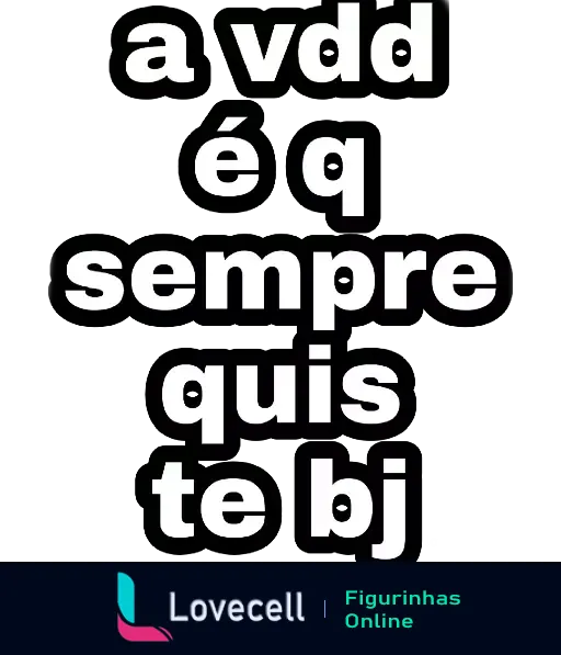 Figurinha com texto 'a verdade é que sempre quis te beijar' arranjado como um quebra-cabeça, com cada letra em um bloco separado destacando palavras importantes