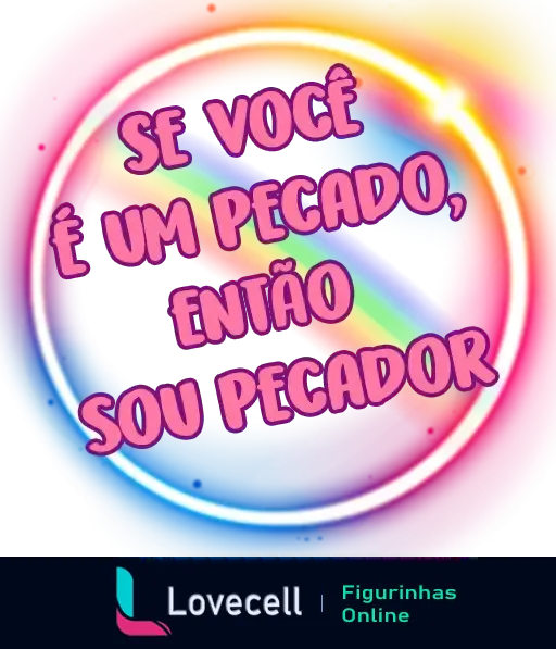 Figurinha colorida com fundo em tons de arco-íris e texto estilizado: 'SE VOCÊ É UM PECADO, ENTÃO SOU PECADOR'.