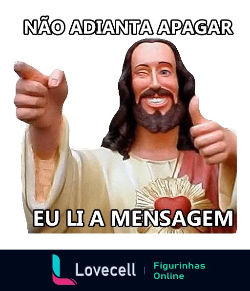 Figurinha sorridente de Jesus apontando e fazendo sinal de positivo, com texto 'NÃO ADIANTA APAGAR EU LI A MENSAGEM'