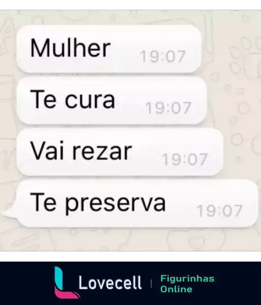 Figurinha com texto: 'Mulher, te cura, vai rezar, te preserva'. Mensagem enfatiza autocuidado e proteção espiritual.