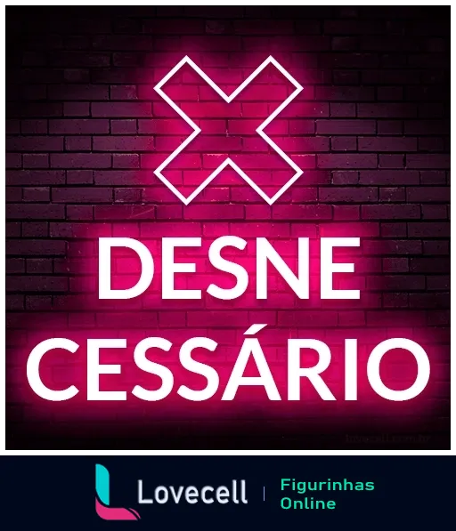 Figurinha com frase 'DESNE CESSÁRIO' em neon rosa sobre fundo de tijolos vermelhos, expressando ironia sobre algo ser desnecessário.