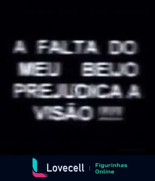 Figurinha engraçada com a frase 'A falta do meu beijo prejudica a visão' para enviar como indireta para o crush.