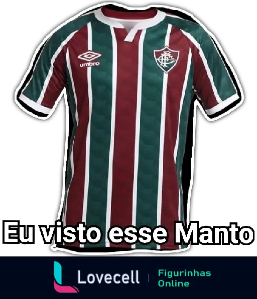 Figurinha da camisa do Fluminense listrada em verde, branco e grená com logotipo da Umbro e escudo do clube, com frase 'Eu visto esse Manto' acima