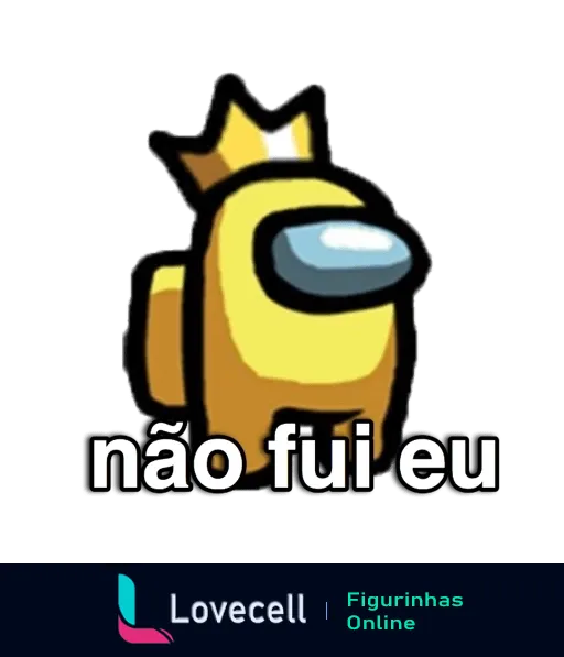 Figurinha do Among Us com personagem amarelo usando coroa e expressão de inocência dizendo 'não fui eu'