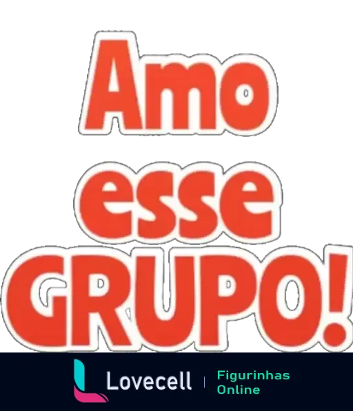 Figurinha com a frase 'Amo esse Grupo!' em letras grandes arredondadas branco com contorno preto e preenchimento vermelho