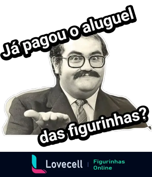 Sr. Barriga com expressão cômica perguntando 'Já pagou o aluguel das figurinhas?' em referência ao seu papel no seriado Chaves