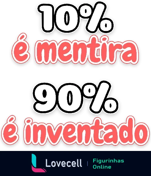 Figurinha de WhatsApp com texto humorístico '10% é mentira 90% é inventado' em letras grandes brancas com bordas vermelhas e contorno preto