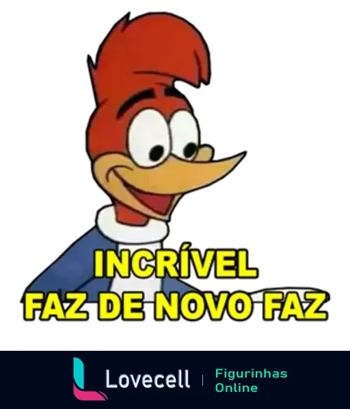 Pica-Pau animado com expressão de surpresa e alegria, acompanhado do texto 'INCRÍVEL FAZ DE NOVO FAZ'