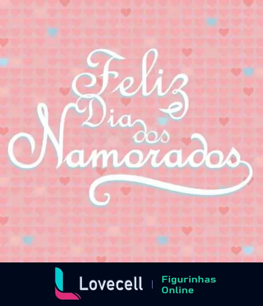 Figurinha com fundo rosa e corações pastéis com a frase 'Feliz Dia dos Namorados' em caligrafia branca