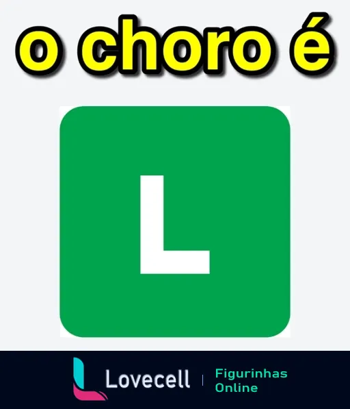 Figurinha com a frase 'o choro é' em fonte preta e um ícone verde com a letra 'L' branca, simbolizando derrota ou fracasso