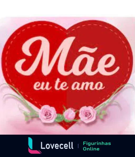 Figurinha com coração vermelho e inscrição 'Mãe eu te amo' em letras brancas, decorado com detalhes costurados e cercado por rosas brancas e verdes em fundo rosa claro