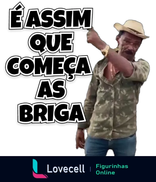 Homem com chapéu e camisa camuflada apontando para frente e com expressão séria, com texto 'É ASSIM QUE COMEÇA AS BRIGA'