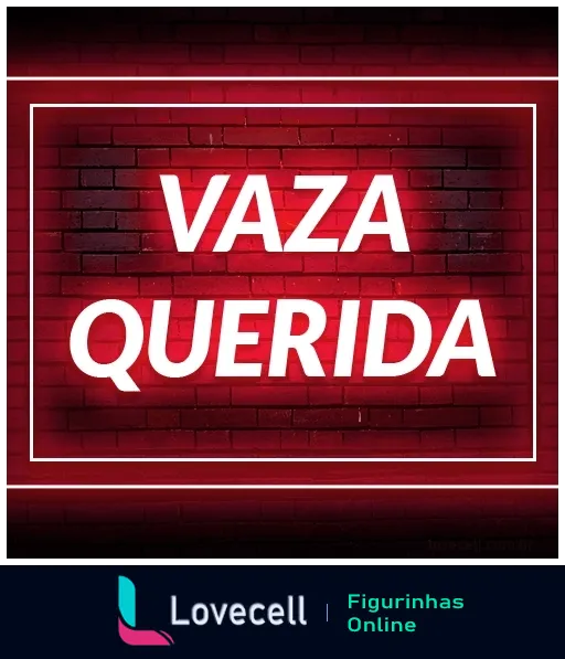 Figurinha com a frase 'VAZA QUERIDA' em letras brancas e retângulo branco, sobre fundo de tijolos vermelhos iluminados por luz vermelha