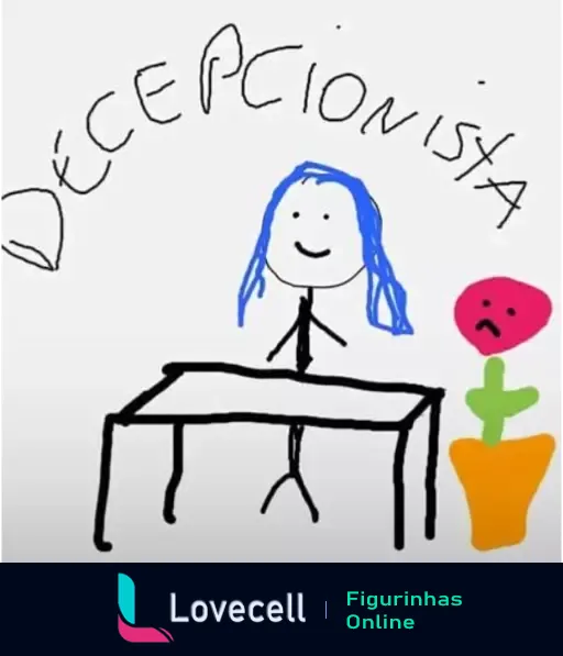 Desenho de uma figura com cabelo azul sorridente, em pé atrás de uma mesa, com texto 'DÉCEPCIONISTA' acima. Inclui desenhos de plantas tristes.