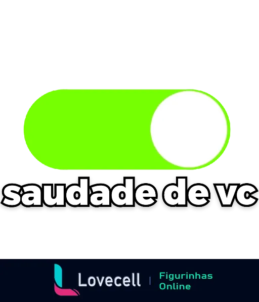 Figurinha 'saudade de vc' com barrinha estilo botão on-off em verde vibrante e texto com sombreamento preto