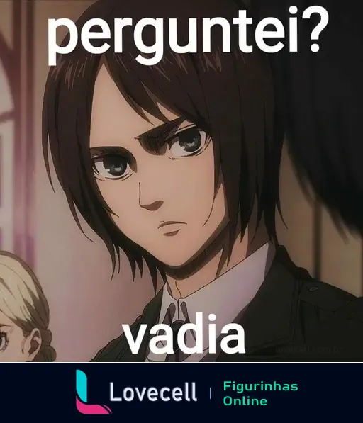 Figura de Eren Yeager de Shingeki No Kyojin com a frase 'perguntei? vadia' em destaque. Eren aparece com expressão séria, transmitindo atitude.