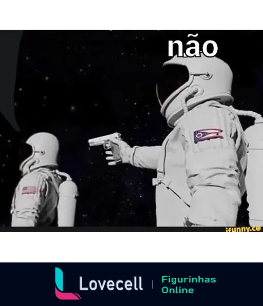 Figurinha de meme mostrando astronautas no espaço, com um astronauta apontando uma pistol para outro, e a palavra 'não' em destaque.