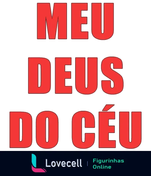 Figurinha com a frase 'MEU DEUS DO CÉU' em letras grandes e vermelhas sobre fundo branco, expressando surpresa ou espanto