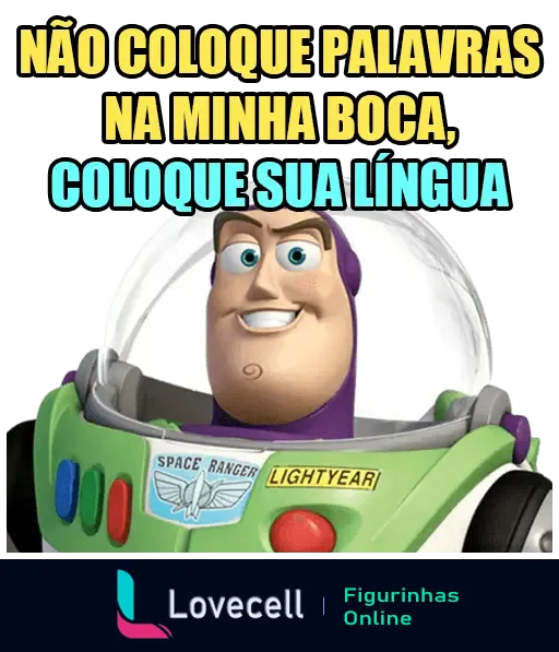 Buzz Lightyear com a frase: 'Não coloque palavras na minha boca, coloque sua língua', uma cantada ousada para sair da friendzone.