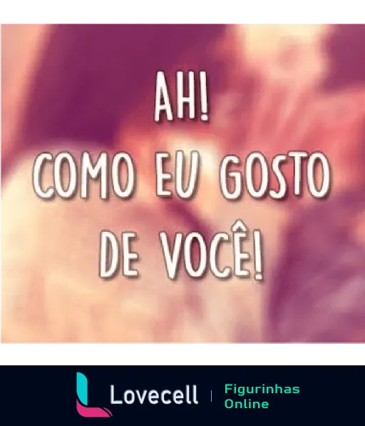 Figurinha com texto emocional 'AH! COMO EU GOSTO DE VOCÊ!' em fundo desfocado, expressando carinho e afeição.