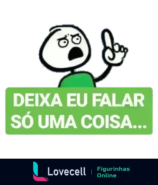 Figurinha de WhatsApp com personagem de desenho animado apontando o dedo e com expressão enfática, texto 'DEIXA EU FALAR SÓ UMA COISA...'