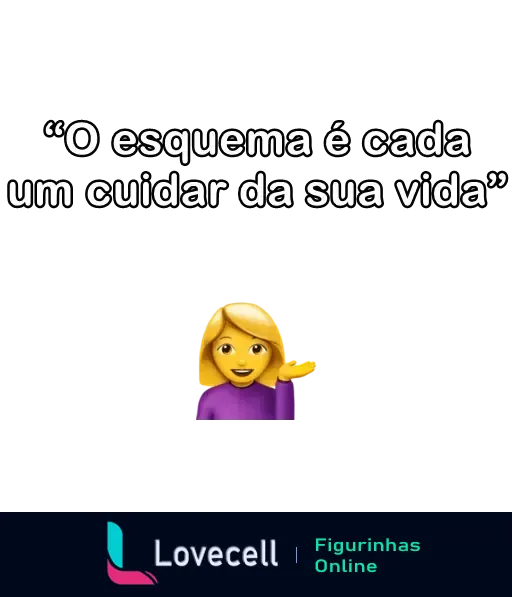 Figurinha com a frase 'O esquema é cada um cuidar da sua vida', acompanhada de um emoji de mulher loira gesticulando, ideal para mandar indiretas.