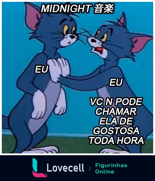 Dois personagens de desenho animado, ambos rotulados como 'EU', com um segurando o outro pelos ombros. O personagem à esquerda tem 'MIDNIGHT 音楽' próximo à sua cabeça. O personagem à direita está dizendo 'VC N PODE CHAMAR ELA DE GOSTOSA TODA HORA'.