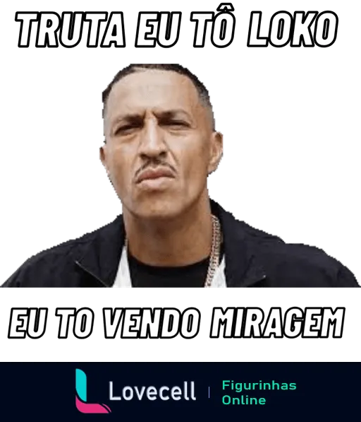 Figurinha com homem surpreso dizendo 'TRUTA EU TÔ LOKO' em cima e 'EU TÔ VENDO MIRAGEM' embaixo expressando descrença ou espanto