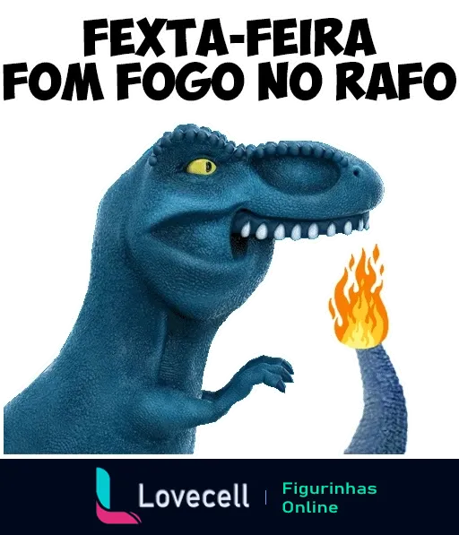 Figurinha de Dinofauro, um dinossauro azul animado com fogo saindo do rabo, com a frase 'Fexta-feira com fogo no rabo', expressando entusiasmo pela sexta-feira