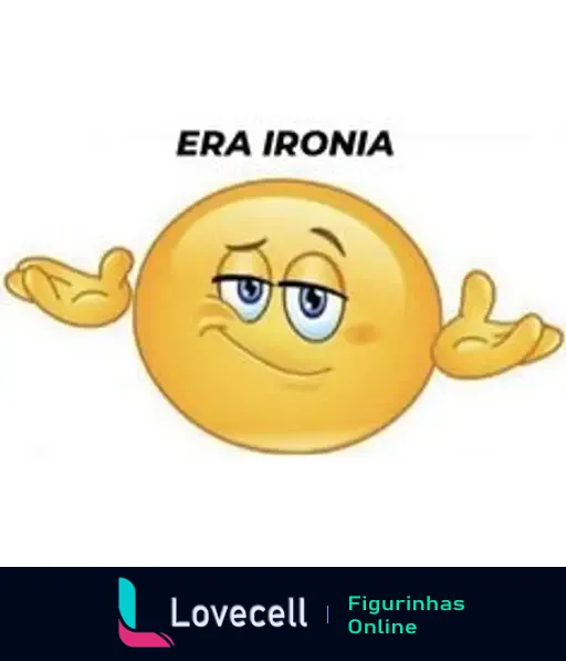 Emoji amarelo com um sorriso confiável e olhos semicerrados levantando as mãos, acompanhado do texto 'ERA IRONIA'. Tags: emoji, meme, ERA IRONIA.