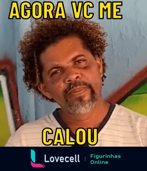 Figurinha de WhatsApp com homem sério de fundo colorido e texto 'AGORA VC ME CALOU' indicando resposta conclusiva em discussão