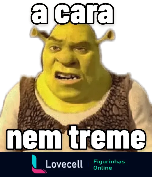 Shrek com expressão séria e a frase 'a cara nem treme', parte das divertidas reações do Shrek para uso em situações irônicas ou desafiadoras.