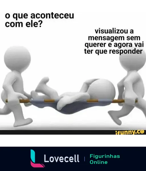 Meme representando a situação em que alguém visualiza uma mensagem acidentalmente e precisa responder, com personagens caricaturais carregando um deles em uma maca. Texto: 'o que aconteceu com ele?' e 'visualizou a mensagem sem querer e agora vai ter que responder'.