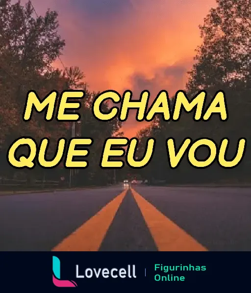 Figurinha de uma estrada ao entardecer com a frase 'Me Chama Que Eu Vou'. Ideal para responder de forma direta e confiante.