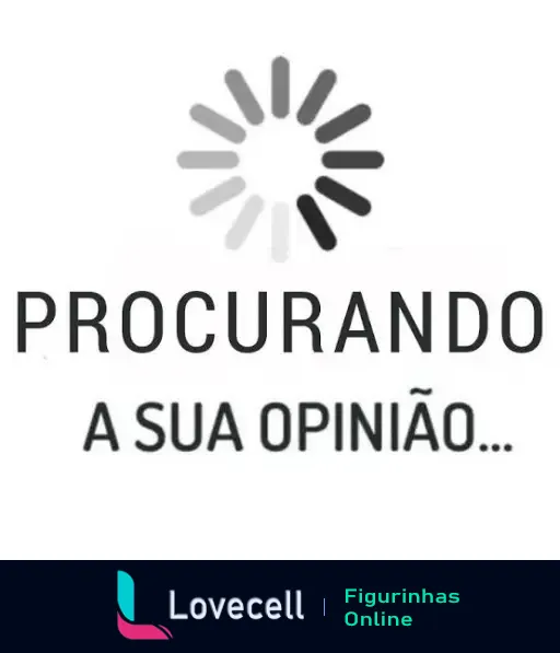 Imagem estática em tons de cinza com um círculo carregando no topo e o texto 'PROCURANDO A SUA OPINIÃO...' escrito abaixo. Representa deboche.