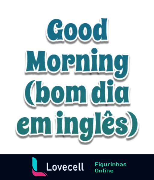 Figurinha do WhatsApp com a mensagem 'Good Morning' em letras azuis e a tradução '(bom dia em inglês)' para enviar como saudação matinal