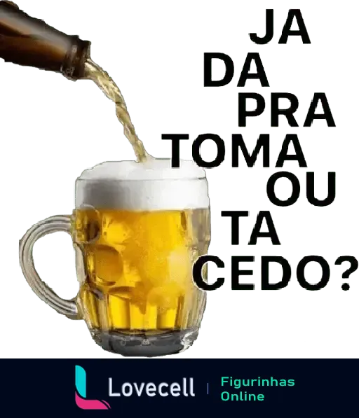 Figurinha de WhatsApp com cerveja e texto 'Já dá pra tomar uma ou tá cedo?' para sextou e final de semana