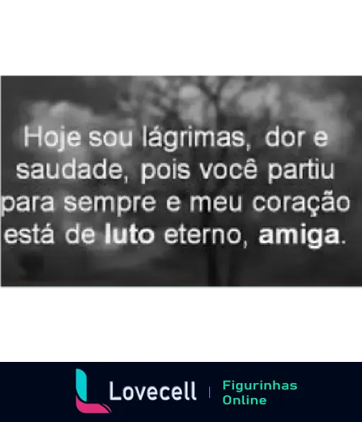 Figurinha de luto com mensagem de tristeza e saudade pela perda de uma amiga.