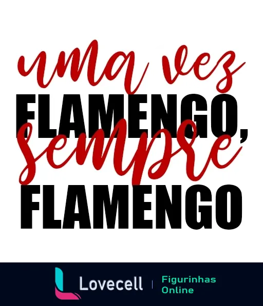 Figurinha com a frase 'Uma Vez Flamengo, Sempre Flamengo' em letras cursivas vermelhas com contorno branco, representando paixão pelo Clube de Regatas do Flamengo